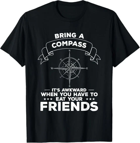 Bring A Compass Funny Camping Camp Quote For A Camper Tee T-Shirt S-3XL