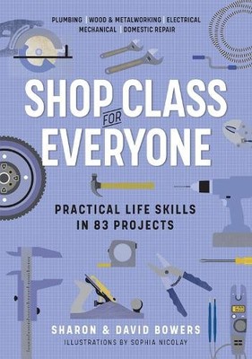 Shop Class for Everyone: Practical Life Skills in 83 Projects - 9781523512386