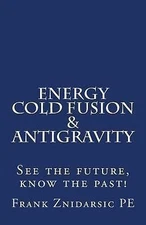 Energy, Cold Fusion, & Antigravity: Znidarsic Science Books, Znidarsic PE, Mr. F
