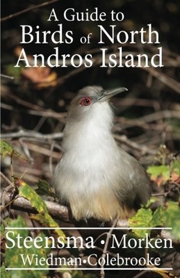 A GUIDE TO THE BIRDS OF NORTH ANDROS ISLAND By Joseph T Steensma & NEW