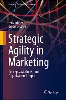 Strategic Agility in Marketing: Concepts, Methods, and Organizational Impact (Ha