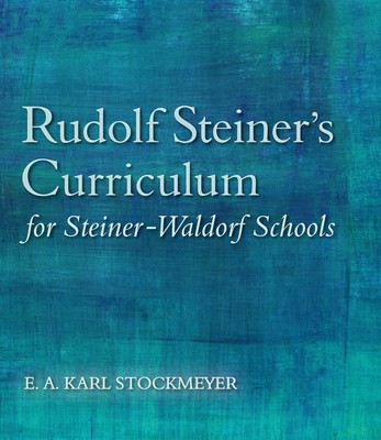 Rudolf Steiner's Curriculum for Steiner-Waldorf Schools: An Attempt to Summa...