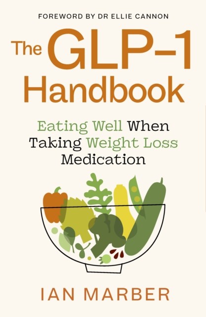 The GLP-1 Handbook: Eating well when taking weight by Ian Marber (PB 2025) - Image 3