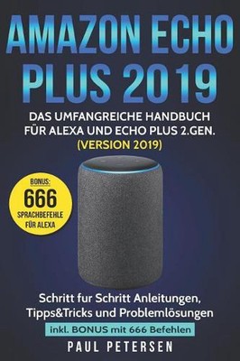 Amazon Echo Plus 2019: Das umfangreiche Handbuch f?r Alexa und Echo Plus 2.Gen. 
