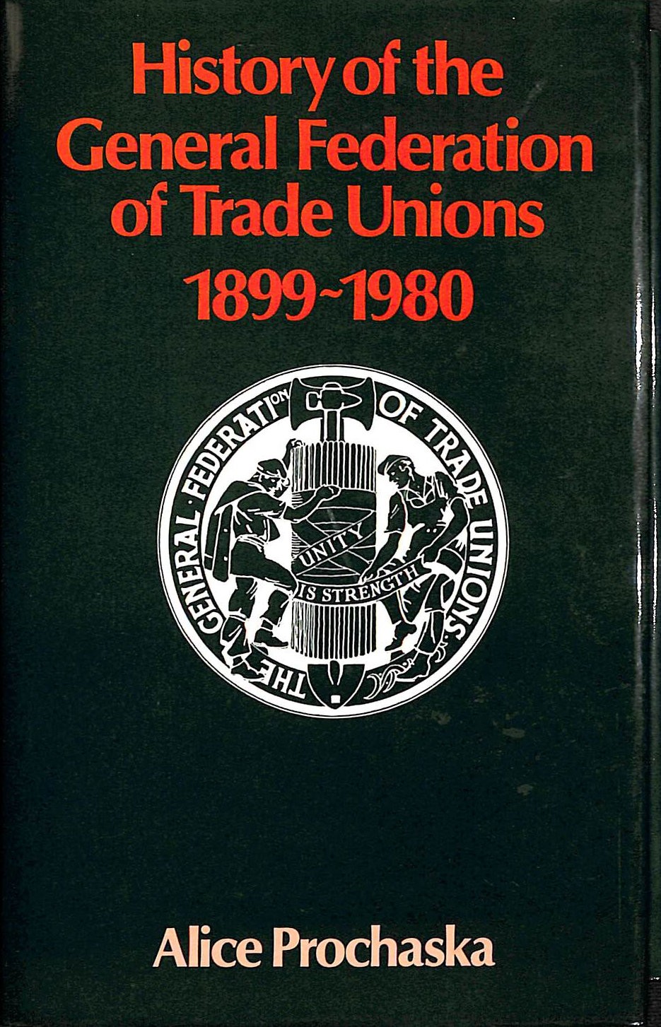 History of the General Federation of Trade Unions, 1899-1980 by Prochaska, A