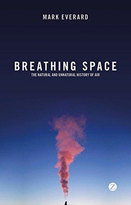 Breathing Space: The Natural and Unnatural History of Air - Mark Everard
