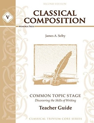 CLASSICAL COMPOSITION V:COMMON TOPIC TEACHER GUIDE, SECOND By James Selby VG