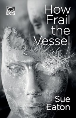 How Frail the Vessel : Three Psycholgical Horror Storie -  NEW Sue Eaton 2025