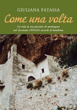 Libri Giuliana Patassa - Come Una Volta. La Vita In Un Paesino Di Montagna Nel D