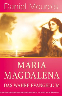 Maria Magdalena - das wahre Evangelium | Daniel Meurois | Taschenbuch | 208 S.