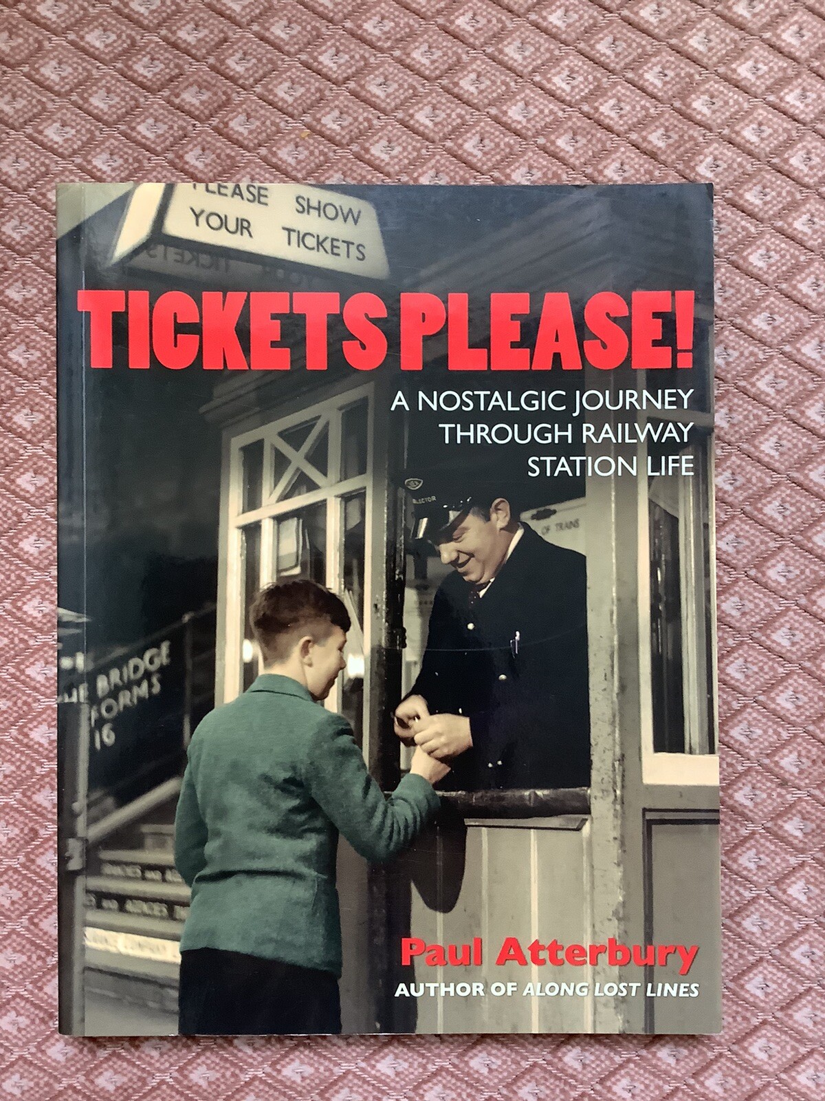 Tickets Please: A Nostalgic Journey Through Railway Station Life by Paul...
