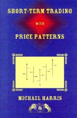 Short-Term Trading with Price Patterns: A Systematic Methodology for the: Used