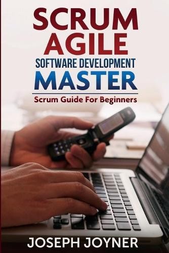 Joseph Joyner Scrum Agile Software Development Master (Scrum Guide f (Paperback)