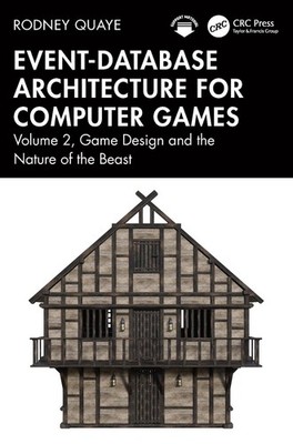 Event-Database Architecture for Computer Games: Volume 2, Game Design and the Na