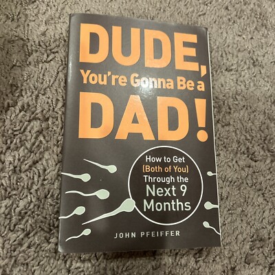 DUDE YOU'RE GONNA BE A DAD! And how to get (both of you) through the next 9 mo..
