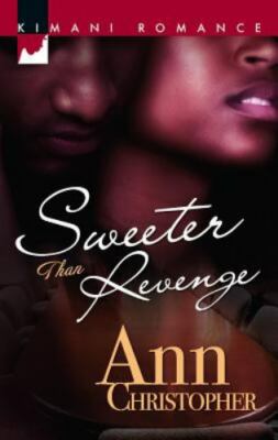Sweeter Than Revenge (Kimani Romance) by Ann Christopher