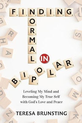 Finding Normal in Bipolar : Leveling My Mind and Becoming My True Self with ...