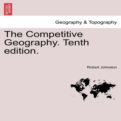 The Competitive Geography. Tenth edition. Robert Johnston Paperba