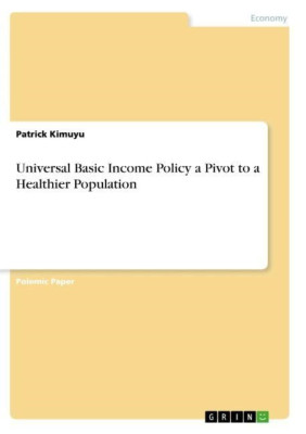 Universal Basic Income Policy a Pivot to a Healthier Po - Paperback NEW Kimuyu,