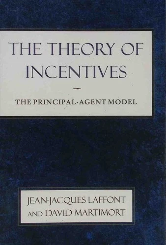 The Theory of Incentives: The Principal-Agent Model Laffont, Jean-Jacques and Da