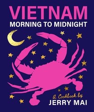 Vietnam: Morning to Midnight: A cookbook by Jerry Mai by Jerry Mai (English) Har