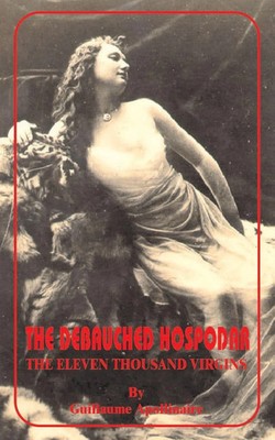Debauched Hospodar The Eleven Thousand Virgins, The Guillaume Apollinaire Buch