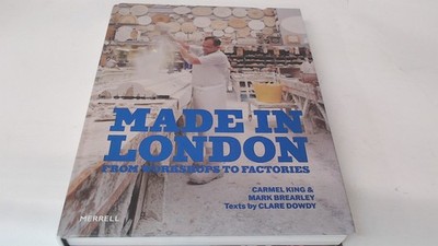			Made in London: From Workshops to Factories, Carmel King, Merrell		