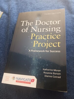 The Doctor of Nursing Practice Project : A Framework for Success by Rosanne...