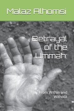 Betrayal of the Ummah: : From Within and Without by Malaz Alhomsi Paperback Book