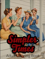 Simpler Times: A Nostalgic Adult Coloring Book: Step back into times past with v