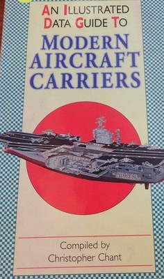 Illustrated data guide modern aircraft carriers by Christopher chant hc book