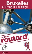 BRUXELLES E IL MEGLIO DEL BELGIO GUIDA ROUTARD IT. 2015  - AA.VV. - TOURING
