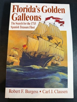 Florida's Golden Galleons The Search for the 1715 Spanish Treasure Fleet Burgess