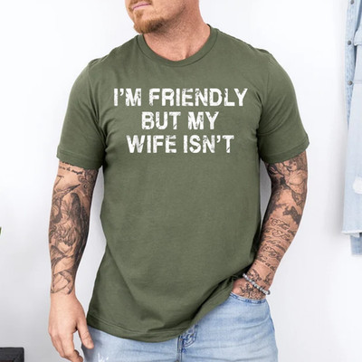 I'm Friendly But My Wife Isn't Funny Husband T-Shirt