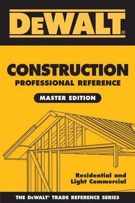 DEWALT Construction Professional Reference Master Edition: Residential and L...