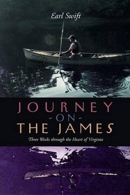 Journey on the James: Three Weeks Through the Heart of Virginia by Earl Swift (E