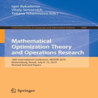 Mathematical Optimization Theory and Operations Research 18th Int