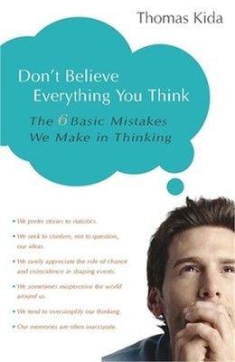 Don't Believe Everything You Think: The 6 Basic Mistakes We Make in Thinking (Pa