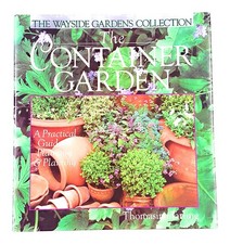 The Container Garden: A Practical Guide to Planning Planting Wayside Gard...