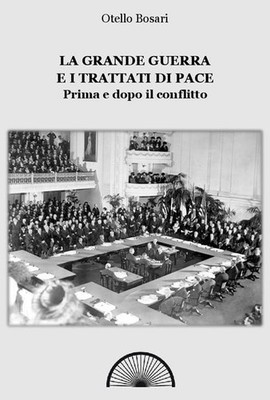 Otello Bosari La grande guerra e i trattati di pace. Prima e dopo il (Paperback)