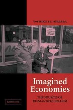 Imagined Economies: The Sources of Russian Regionalism by Yoshiko M. Herrera (En