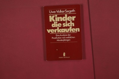 346140 Uwe-Volker Segeth KINDER, DIE SICH VERKAUFEN Ullstein Eine Analyse der