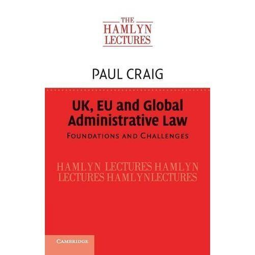 UK, EU and Global Administrative Law Foundations and Challenges Craig Paperback