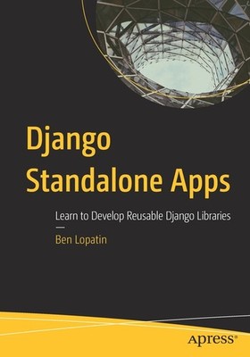 Django Standalone Apps: Learn To Develop Reusable Django Lib...