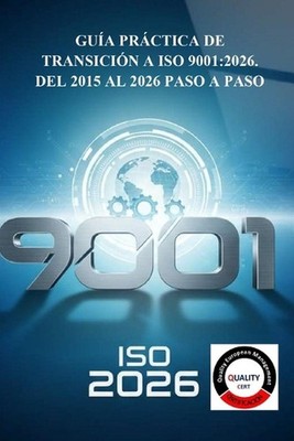 Gua Prctica de Transicin a ISO 9001: 2026: del 2015 Al 2026 Paso a Paso by Quali