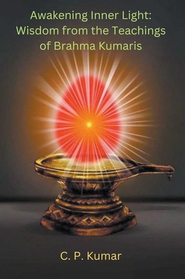 Awakening Inner Light | Wisdom from the Teachings of Brahma Kumaris | Kumar