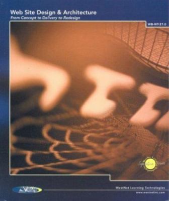 Web Site Design & Architecture: From Concept To Delivery To Redesign by Jones, 