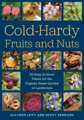 Cold-Hardy Fruits and Nuts : 50 Easy-To-Grow Plant