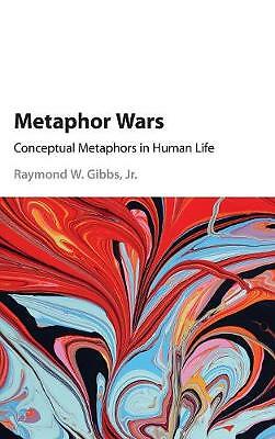 Metaphor Wars Conceptual Metaphors in Human Life Gibbs Jr Hardback 9781107071148
