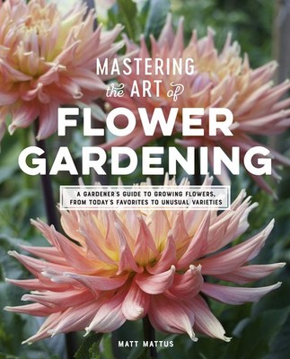 Mastering the Art of Flower Gardening: A Gardener's Guide to Growing Flowers...